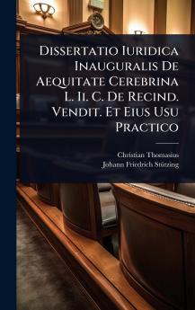 Dissertatio Iuridica Inauguralis De Aequitate Cerebrina L. Ii. C. De Recind. Vendit. Et Eius Usu Practico