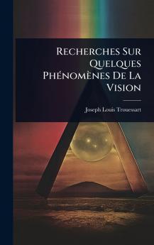 Recherches Sur Quelques PhÃ(c)nomènes De La Vision