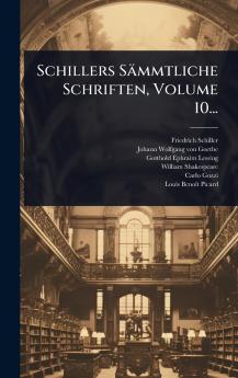 Schillers Sämmtliche Schriften Volume 10...