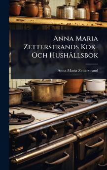 Anna Maria Zetterstrands Kok- Och HushÃ llsbok