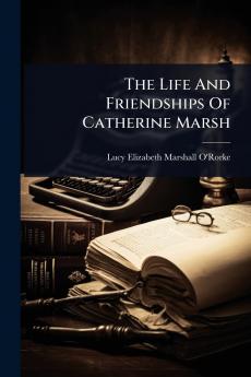 Life And Friendships Of Catherine Marsh