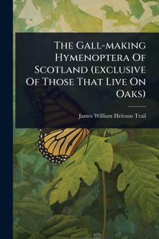 Gall-making Hymenoptera Of Scotland (exclusive Of Those That Live On Oaks)
