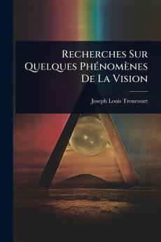 Recherches Sur Quelques PhÃ(c)nomènes De La Vision