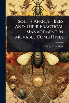 South African Bees And Their Practical Management In Movable Comb Hives