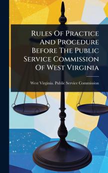 Rules Of Practice And Procedure Before The Public Service Commission Of West Virginia