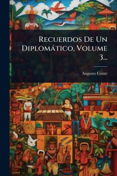 Recuerdos De Un Diplomàtico Volume 3...