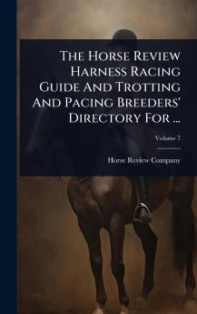 Horse Review Harness Racing Guide And Trotting And Pacing Breeders' Directory For ...