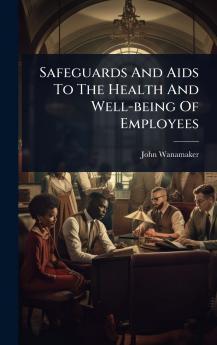 Safeguards And Aids To The Health And Well-being Of Employees