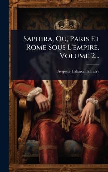 Saphira Ou Paris Et Rome Sous L'empire Volume 2...