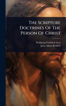 Scripture Doctrines Of The Person Of Christ