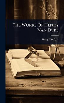Works Of Henry Van Dyke