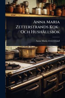Anna Maria Zetterstrands Kok- Och HushÃ llsbok