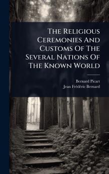 Religious Ceremonies And Customs Of The Several Nations Of The Known World
