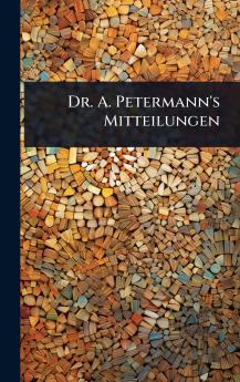 Dr. A. Petermann's Mitteilungen