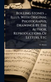 Rolling Stones ... Illus. With Original Photographs Drawings By The Author Reproductions Of Letters Etc