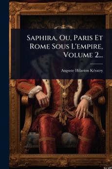 Saphira Ou Paris Et Rome Sous L'empire Volume 2...