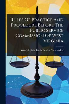 Rules Of Practice And Procedure Before The Public Service Commission Of West Virginia