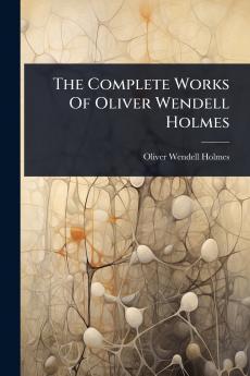 Complete Works Of Oliver Wendell Holmes