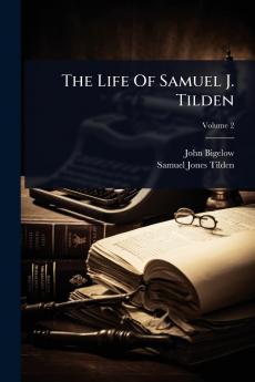 Life Of Samuel J. Tilden