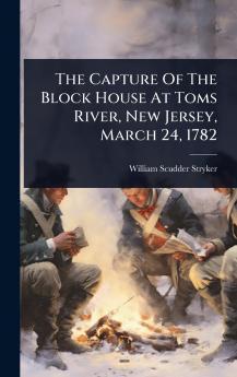Capture Of The Block House At Toms River New Jersey March 24 1782