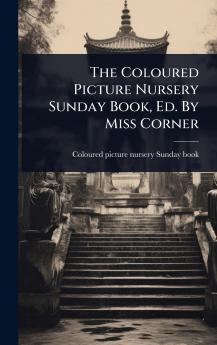 Coloured Picture Nursery Sunday Book Ed. By Miss Corner