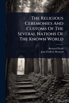 Religious Ceremonies And Customs Of The Several Nations Of The Known World