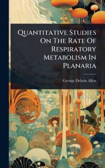 Quantitative Studies On The Rate Of Respiratory Metabolism In Planaria
