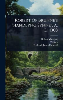 Robert Of Brunne's handlyng Synne A. D. 1303