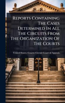Reports Containing The Cases Determined In All The Circuits From The Organization Of The Courts