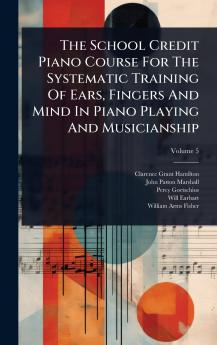 School Credit Piano Course For The Systematic Training Of Ears Fingers And Mind In Piano Playing And Musicianship