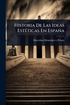 Historia De Las Ideas EstÃ(c)ticas En España
