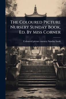 Coloured Picture Nursery Sunday Book Ed. By Miss Corner