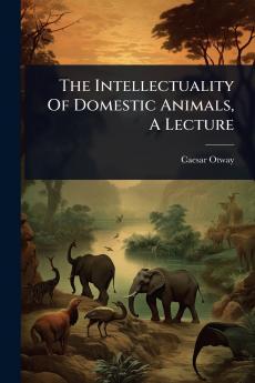 Intellectuality Of Domestic Animals A Lecture