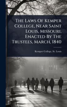Laws Of Kemper College Near Saint Louis Missouri Enacted By The Trustees March 1840