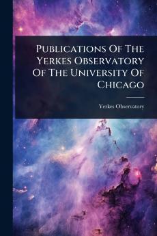 Publications Of The Yerkes Observatory Of The University Of Chicago
