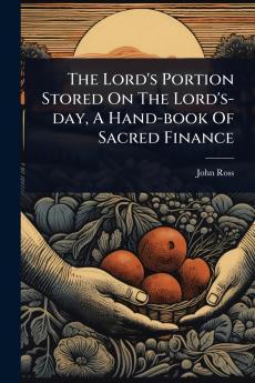 Lord's Portion Stored On The Lord's-day A Hand-book Of Sacred Finance