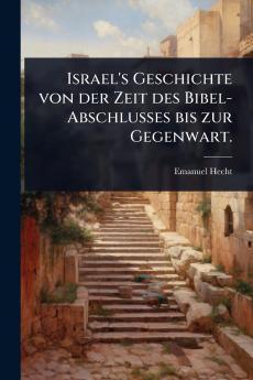 Israel's Geschichte von der Zeit des Bibel-Abschlusses bis zur Gegenwart.