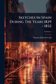 Sketches In Spain During The Years 1829 - 1832