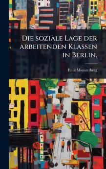 soziale Lage der arbeitenden Klassen in Berlin.