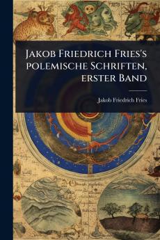 Jakob Friedrich Fries's polemische Schriften erster Band