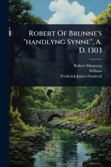 Robert Of Brunne's handlyng Synne A. D. 1303