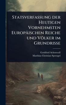 Statsverfassung der Heutigen Vornehmsten Europäischen Reiche und Völker im Grundrisse