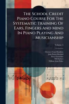 School Credit Piano Course For The Systematic Training Of Ears Fingers And Mind In Piano Playing And Musicianship