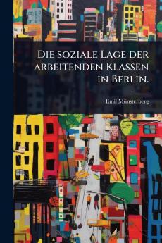soziale Lage der arbeitenden Klassen in Berlin.