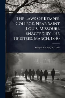 Laws Of Kemper College Near Saint Louis Missouri Enacted By The Trustees March 1840