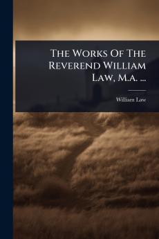 Works Of The Reverend William Law M.a. ...