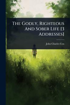 Godly Righteous And Sober Life [3 Addresses]