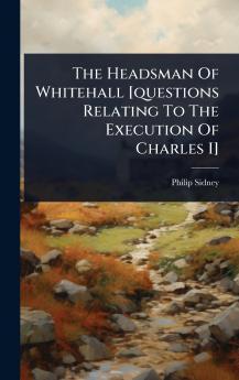 Headsman Of Whitehall [questions Relating To The Execution Of Charles I]