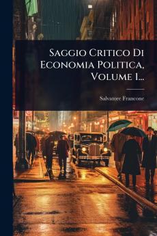 Saggio Critico Di Economia Politica Volume 1...