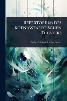 Repertorium des koenigstaedtischen Theaters